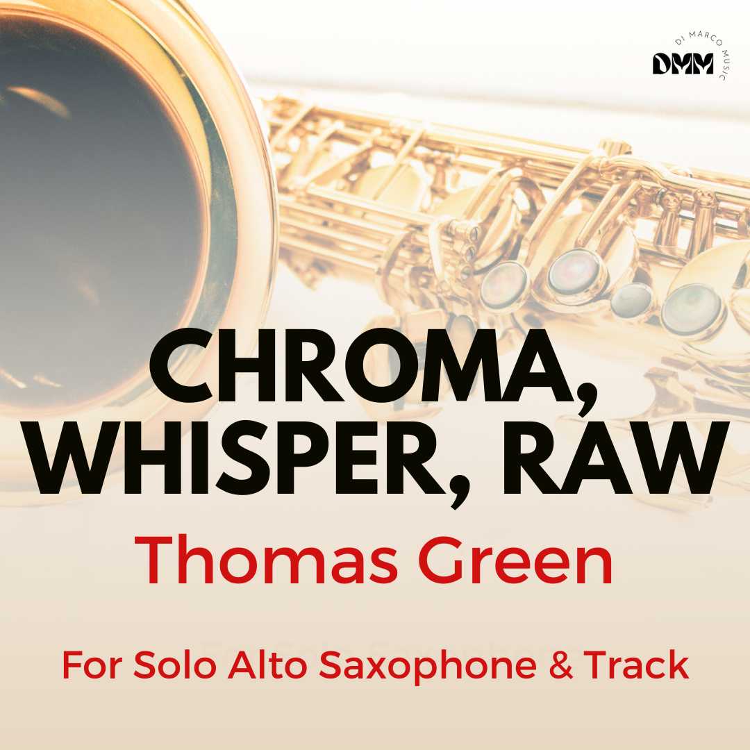 Chroma, Whisper, Raw for Solo Alto Saxophone + Track